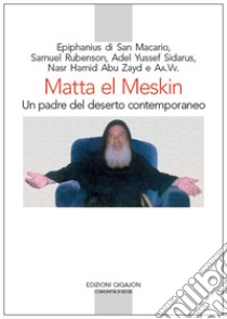 Matta el Meskin. Un padre del deserto contemporaneo libro di Dotti G. (cur.); El Makari M. (cur.)