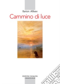 Cammino di luce. Teologia spirituale ortodossa libro di Alfeev Ilarion