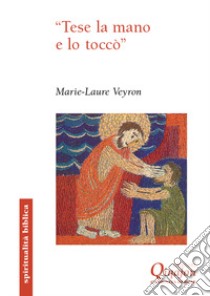 «Tese la mano e lo toccò». Il gesto di toccare nei Vangeli libro di Veyron Marie Laure