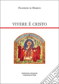 Vivere è Cristo. Lettera a Patrizio libro di Filosseno di Mabbug; Tondello G. (cur.)