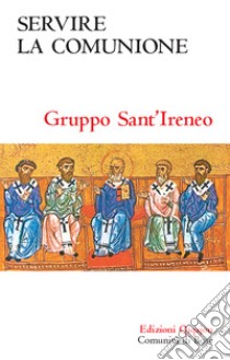 Servire la comunione. Ripensare il rapporto tra primato e sinodalità libro di Gruppo di lavoro misto ortodosso-cattolico Sant'Ireneo (cur.)