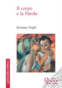 Il Corpo e la Parola libro di Virgili Rosanna