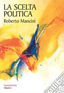 La scelta politica libro di Mancini Roberto