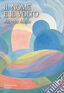 Il nome e il volto libro di Mello Alberto