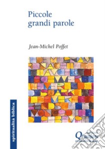 Piccole grandi parole. Sette chiavi per riscoprire il Vangelo libro di Poffet Jean-Michel