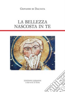 La bellezza nascosta in te. Lettere libro di Giovanni di Dalyatha; Pugliese P. R. (cur.)