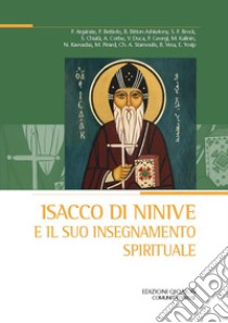 Isacco di Ninive e il suo insegnamento spirituale Atti del 38º Convegno ecumenico internazionale di spiritualità ortodossa (Bose, 6-9 settembre 2022) libro di Chialà S. (cur.); Cremaschi L. (cur.); D'Ayala Valva L. (cur.)