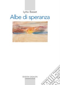 Albe di speranza. Meditazioni bibliche libro di Basset Lytta