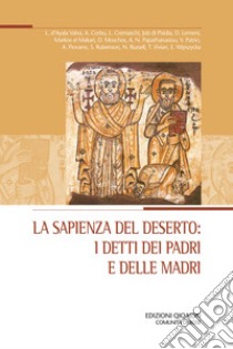 La sapienza del deserto: i detti dei padri e delle madri. Atti del XXIX Convegno ecumenico internazionale di spiritualità ortodossa, Bose, 5-8 settembre 2023 libro di Cremaschi L. (cur.); D'Ayala Valva L. (cur.)