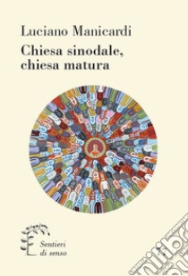 Chiesa sinodale, chiesa matura libro di Manicardi Luciano