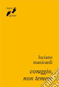 Coraggio, non temere libro di Manicardi Luciano