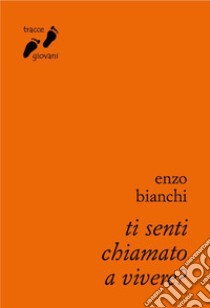 Ti senti chiamato a vivere? libro di Bianchi Enzo