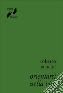 Orientarsi nella vita libro di Mancini Roberto