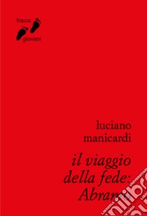 Il viaggio della fede: Abramo libro di Manicardi Luciano