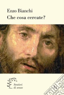 Che cosa cercate? libro di Bianchi Enzo