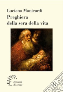 Preghiera della sera della vita. Il Nunc dimittis libro di Manicardi Luciano