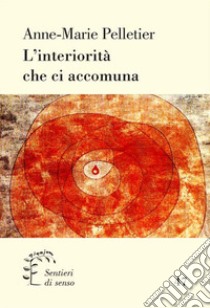 L'interiorità che ci accomuna libro di Pelletier Anne-Marie