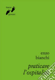 Praticare l'ospitalità libro di Bianchi Enzo