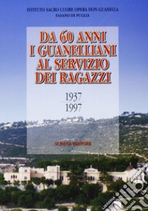 Da 60 anni i guanelliani al servizio dei ragazzi libro di Istituto Sacro Cuore opera don Guanella (cur.)