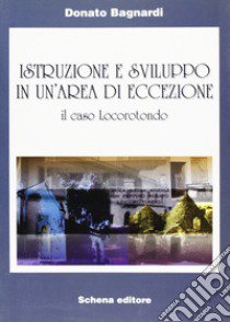 Istruzione e sviluppo in un'area di eccezione. Il caso Locorotondo libro di Bagnardi Donato