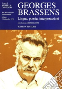 Georges Brassens. Lingua, poesia, interpretazione. Atti del convegno Internazionale (Milano, 3-4 dicembre 1991) libro