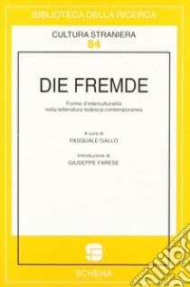 Die Fremde. Forme d'interculturalità nella letteratura tedesca contemporanea libro di Gallo P. (cur.)