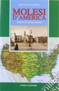 Molesi d'America. Storia di emigrazione libro di Ricciardelli Giovanni