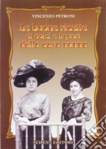 Le buone ricette di dolci e liquori della cara nonna libro di Petroni Vincenzo