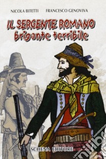 Il sergente romano brigante terribile libro di Bitetti Nicola; Genoviva Francesco; Magno P. (cur.)