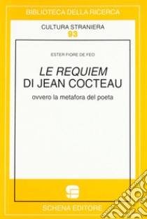 Le requiem di Jean Cocteau ovvero la metafora del poeta libro di Fiore De Feo Ester