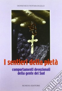 I sentieri della pietà. Comportamenti devozionali della gente del Sud libro di Notarangelo Domenico