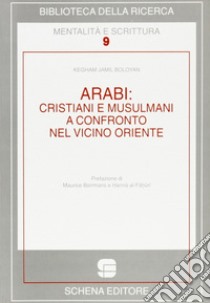 Arabi: cristiani e musulmani a confronto nel Vicino Oriente libro di Boloyan Kegham Jamil