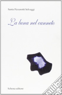 La luna nel canneto libro di Fizzarotti Selvaggi Santa