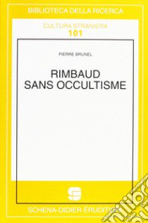 Rimbaud sans occultisme libro di Brunel Pierre