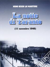 La notte di Taranto (11 novembre 1940) libro di Lo Martire Nino B.