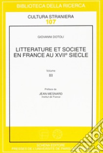 Litterature et societé en France au XVII/e siècle. Vol. 3 libro di Dotoli Giovanni