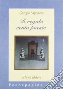 Ti regalo cento poesie libro di Saponaro Giorgio