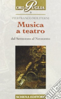 Musica a teatro dal Settecento al Novecento libro di Moliterni Pierfranco