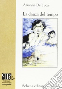 La danza del tempo libro di De Luca Arianna