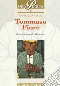 Tommaso Fiore. Il formicone di Altamura libro di Nassisi Cosima