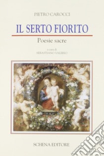 Il serto fiorito. Poesie sacre libro di Carocci Pietro; Valerio S. (cur.)