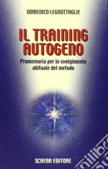 Il training autogeno. Promemoria per lo svolgimento abituale del metodo libro di Legrottaglie Domenico