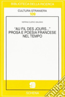 Au fil des jours... Prosa e poesia francese nel tempo libro di Balmas Clerici Nerina