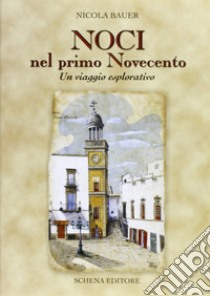 Noci nel primo Novecento. Un viaggio esplorativo libro di Bauer Nicola