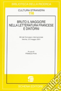 Bruto il Maggiore nella letteratura francese e dintorni libro di Piva F. (cur.)