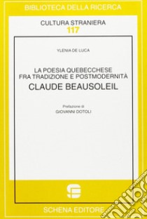 La poesia quebecchese tra tradizione e postmodernità libro di De Luca Ylenia