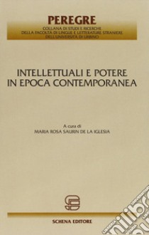 Intellettuali e potere in epoca contemporanea libro di Saurin De La Iglesia M. R. (cur.)