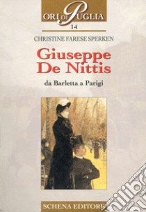 Giuseppe De Nittis. Da Barletta a Parigi libro di Farese Sperken Christine