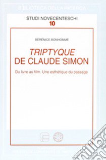 Triptyque de Claude Simon. Du livre au film. Une esthétique du passage libro di Bonhomme Bérénice