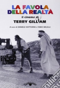 La favola della realtà. Il cinema di Terry Gilliam libro di Dottorini D. (cur.); Melelli F. (cur.)